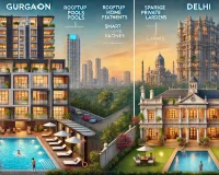 Gurgaon luxury apartments vs Delhi's premium residences